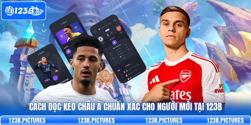 Cách Đọc Kèo Châu Á Chuẩn Xác Cho Người Mới Tại 123B