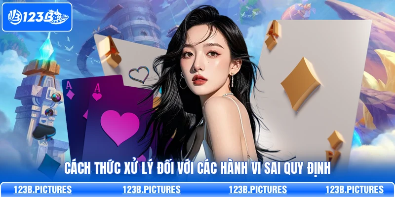 Cách thức xử lý đối với các hành vi sai quy định