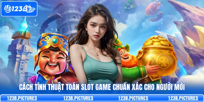 123B Chia Sẻ Cách Tính Thuật Toán Slot Game Chuẩn Xác