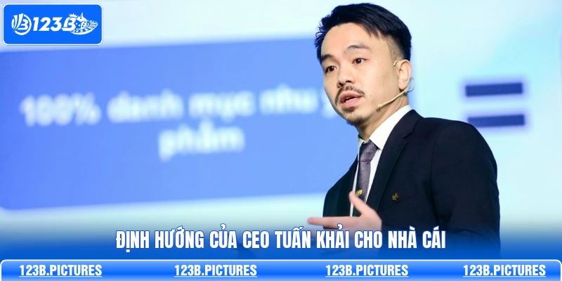 Định hướng của CEO Tuấn Khải cho nhà cái