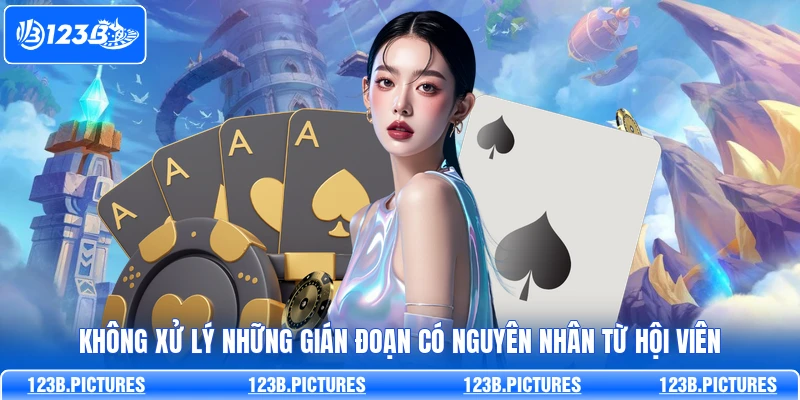 Không xử lý những gián đoạn có nguyên nhân từ hội viên