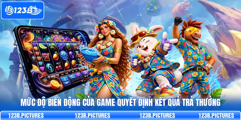 Mức độ biến động của game quyết định kết quả trả thưởng