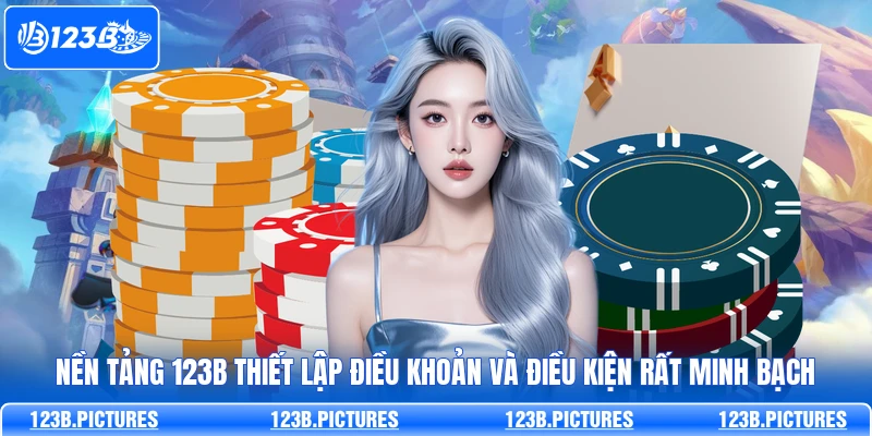 Nền tảng 123B thiết lập điều khoản và điều kiện rất minh bạch