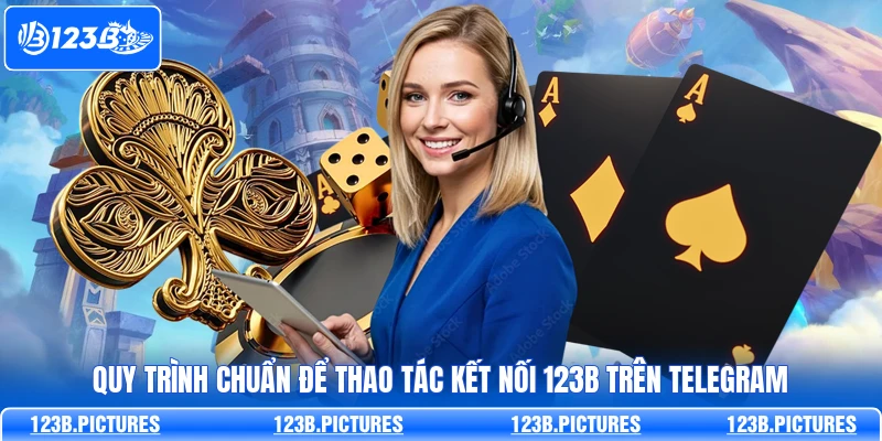 Quy trình chuẩn để thao tác kết nối 123B trên Telegram