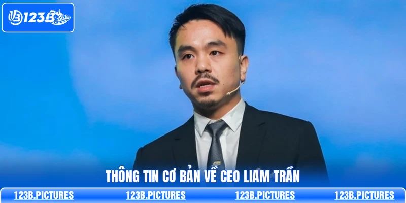 Thông tin cơ bản về CEO Liam Trần