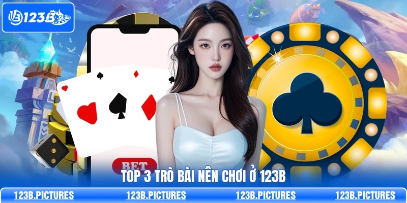 Top 3 trò bài nên chơi ở 123B